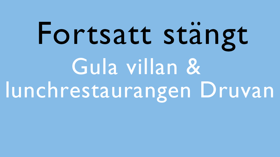 Ljus bakgrund med texten Fortsatt stängt Gula villan och lunchrestaurang Druvan